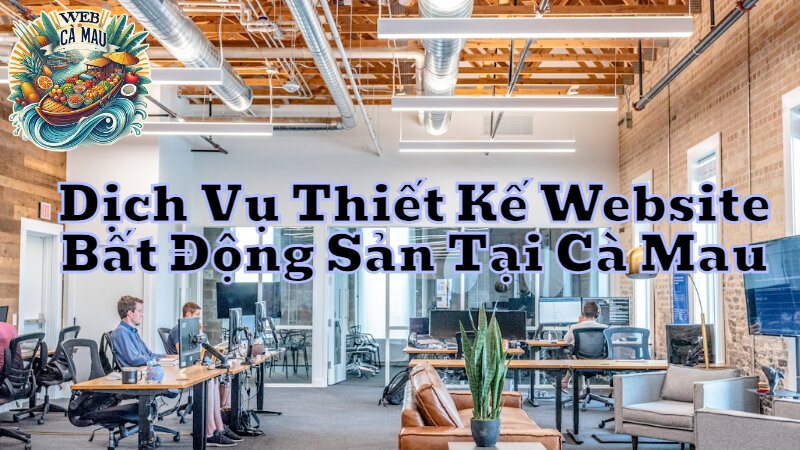 Dịch Vụ Thiết Kế Website Bất Động Sản Tại Cà Mau