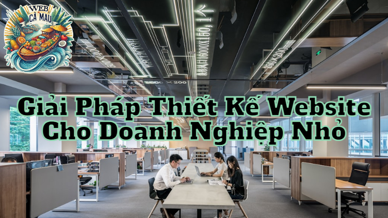 Giải Pháp Thiết Kế Website Cho Doanh Nghiệp Nhỏ