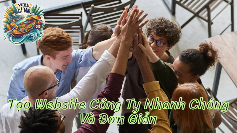 Tạo Website Công Ty Nhanh Chóng Và Đơn Giản